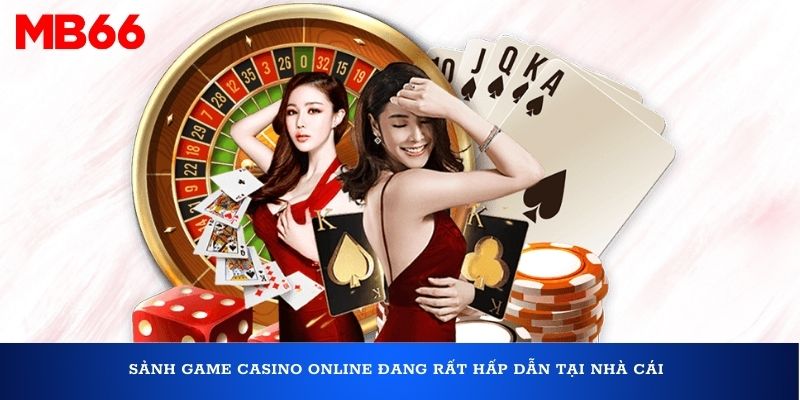 Sảnh game casino online đang rất hấp dẫn tại nhà cái