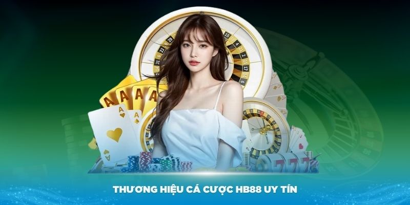 Thương hiệu cá cược HB88 uy tín, tồn tại lâu đời